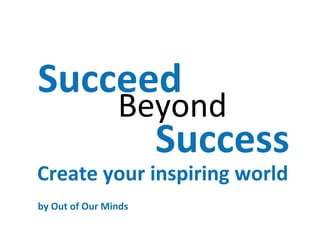 Succeed beyond Success | PPT