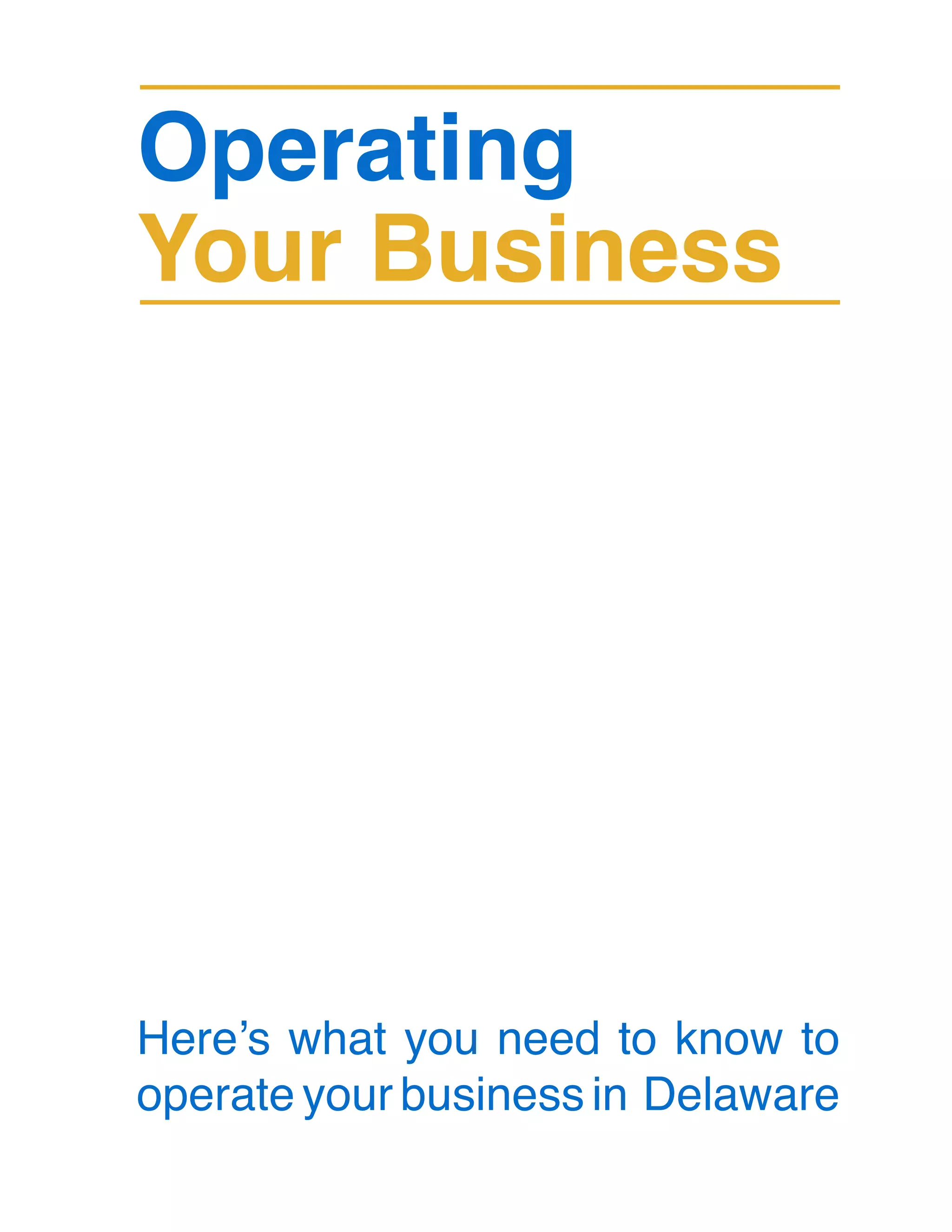 Operating
Your Business
Here’s what you need to know to
operate your business in Delaware
 
