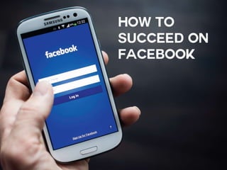 Succeeding on Facebook