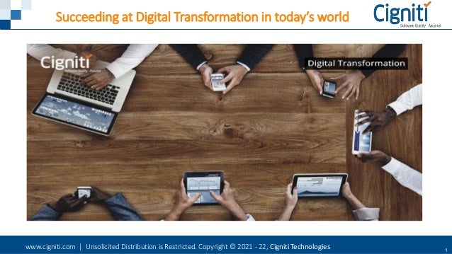 www.cigniti.com | Unsolicited Distribution is Restricted. Copyright © 2021 - 22, Cigniti Technologies 1
Succeeding at Digital Transformation in today’s world
 