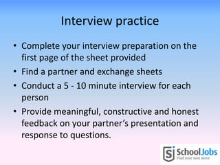 Interview practice
• Complete your interview preparation on the
  first page of the sheet provided
• Find a partner and ex...