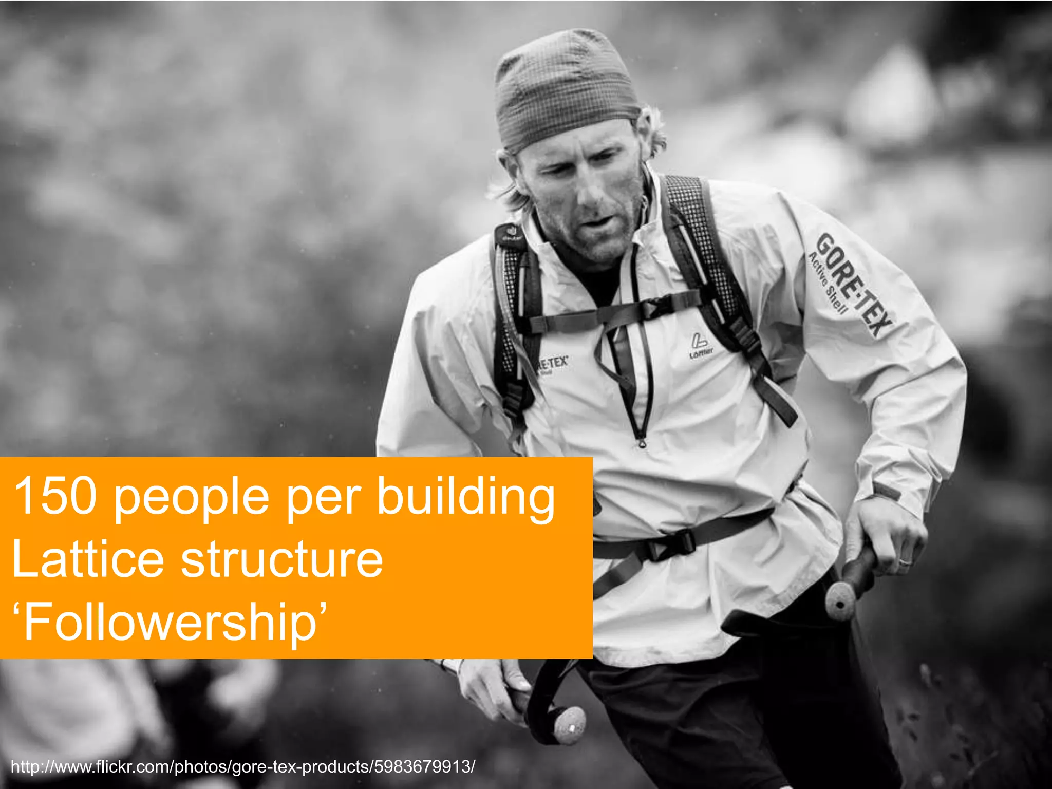 Page 21 | Social Business Pioneershttp://www.flickr.com/photos/gore-tex-products/5983679913/
150 people per building
Lattice structure
„Followership‟
 