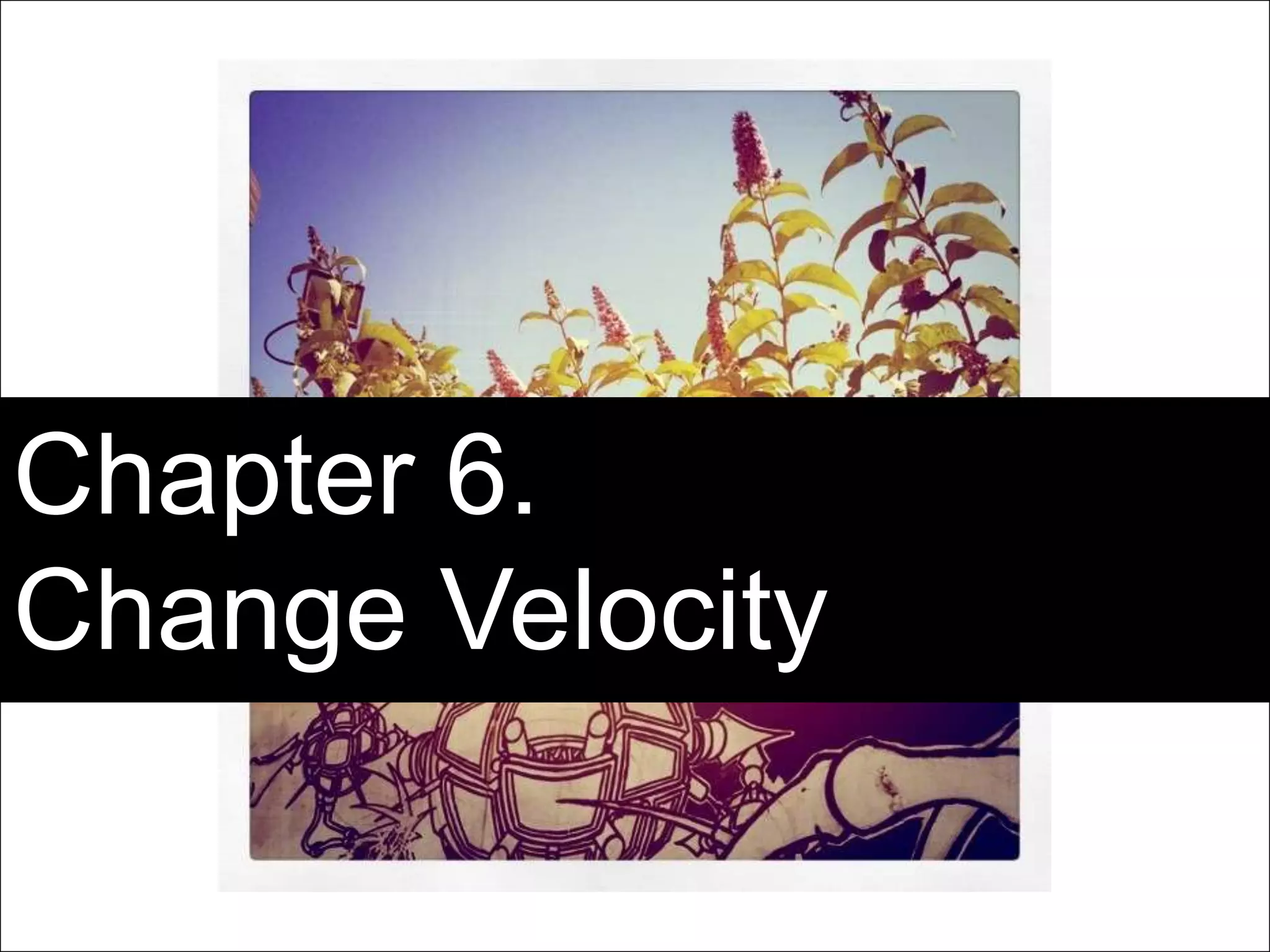 Page 26 | Social Business Pioneers
Social business
Chapter 6.
Change Velocity
 