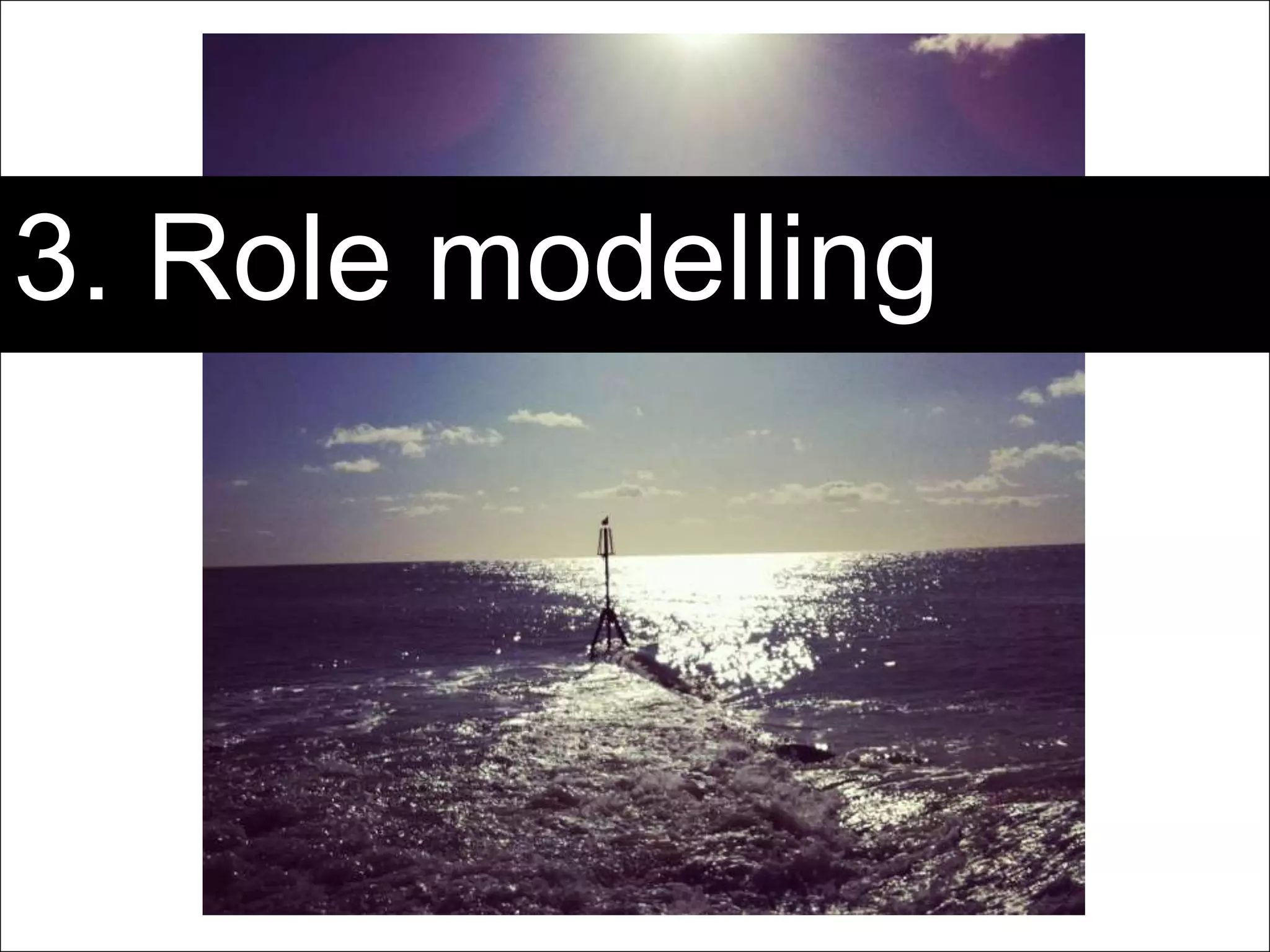 Page 40 | Social Business Pioneers
3. Role modelling
 