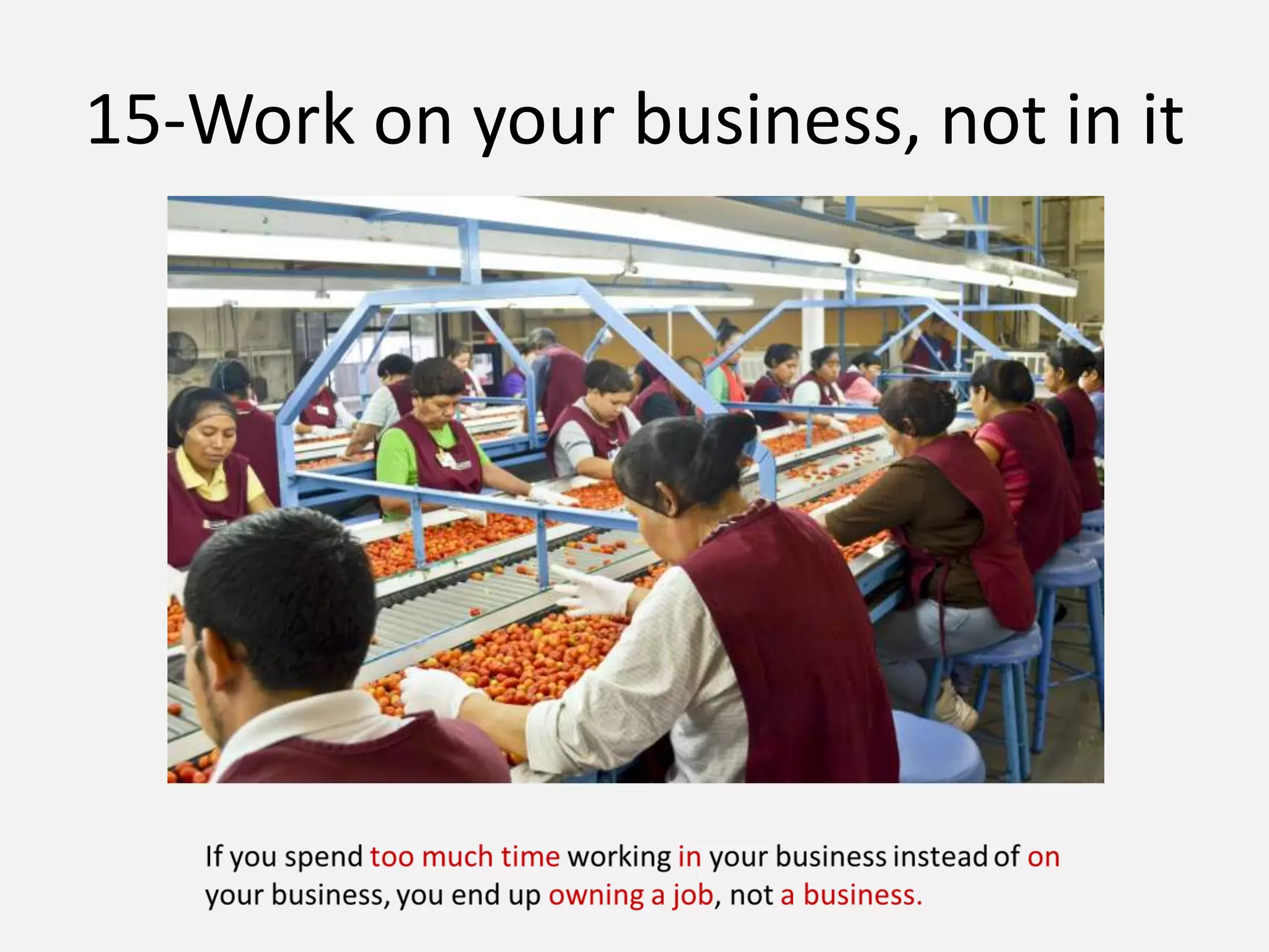 15-Work on your business, not in it
 