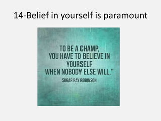14-Belief in yourself is paramount
 