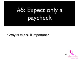 14
#5: Expect only a
paycheck
• Why is this skill important?
 