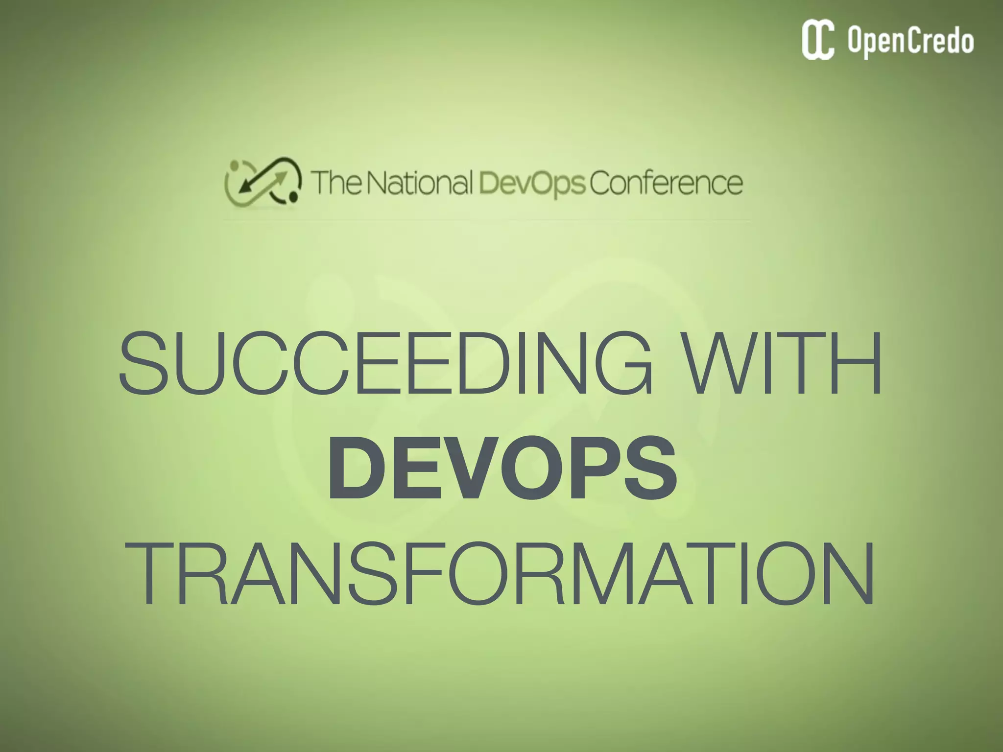 SUCCEEDING WITH
DEVOPS
TRANSFORMATION
 