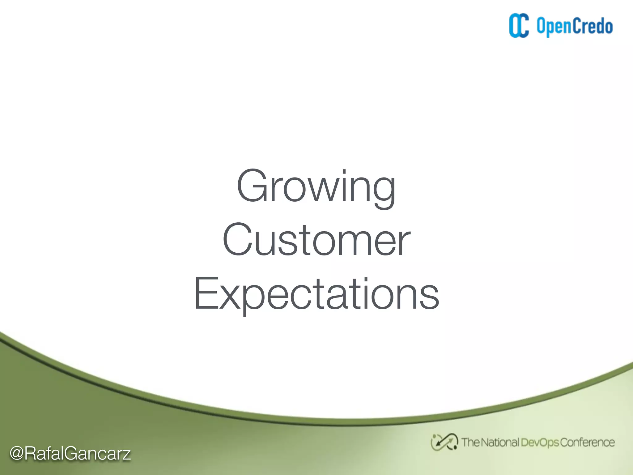 @RafalGancarz
Growing
Customer
Expectations
 
