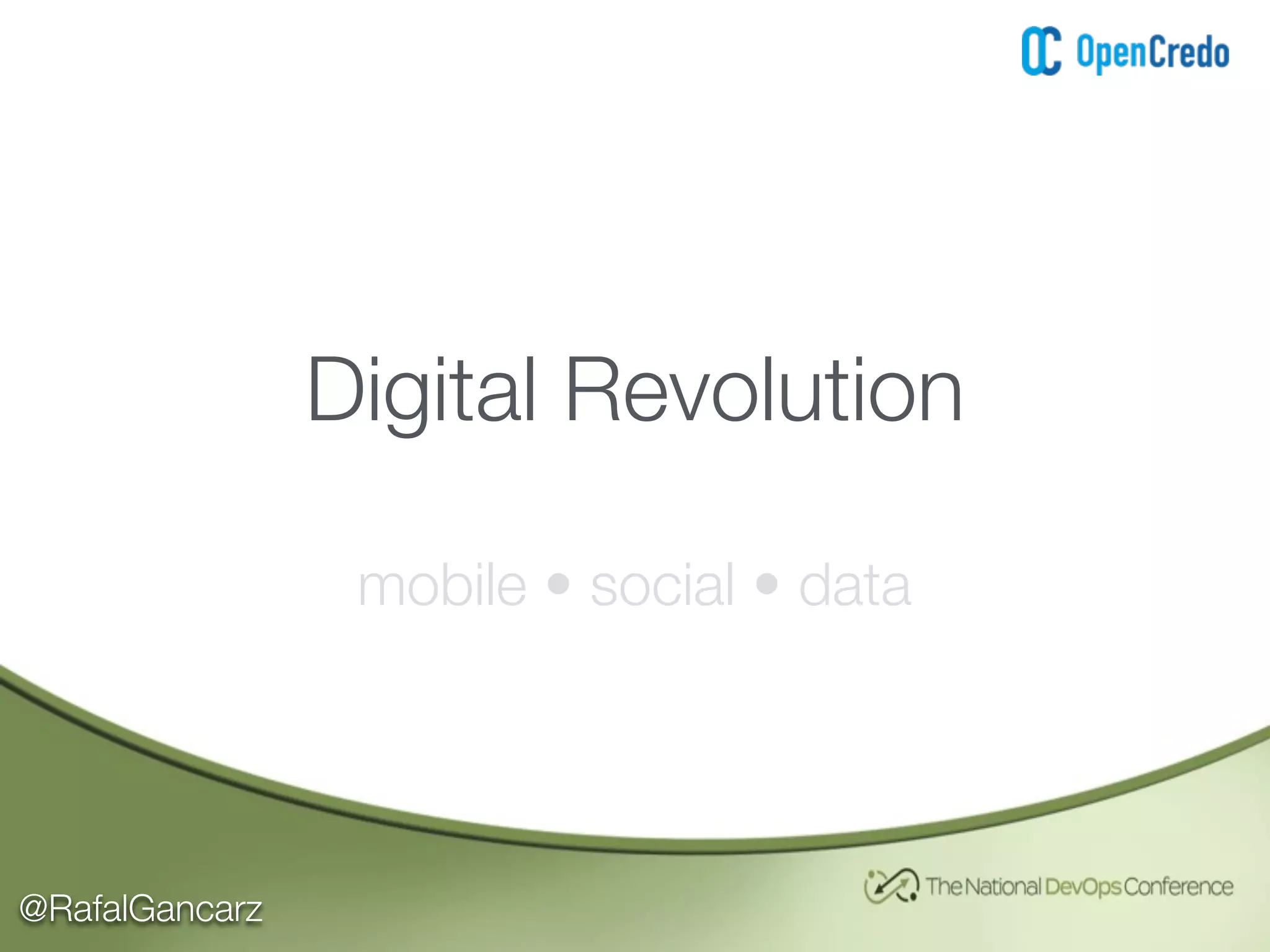 @RafalGancarz
Digital Revolution
mobile • social • data
 