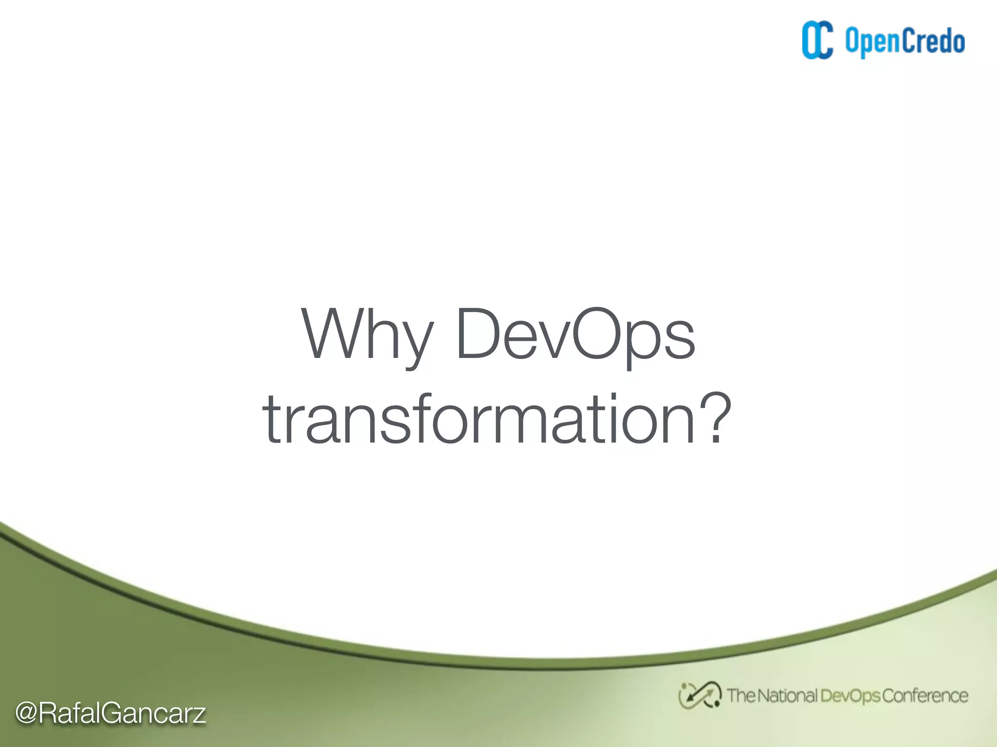 @RafalGancarz
Why DevOps
transformation?
 