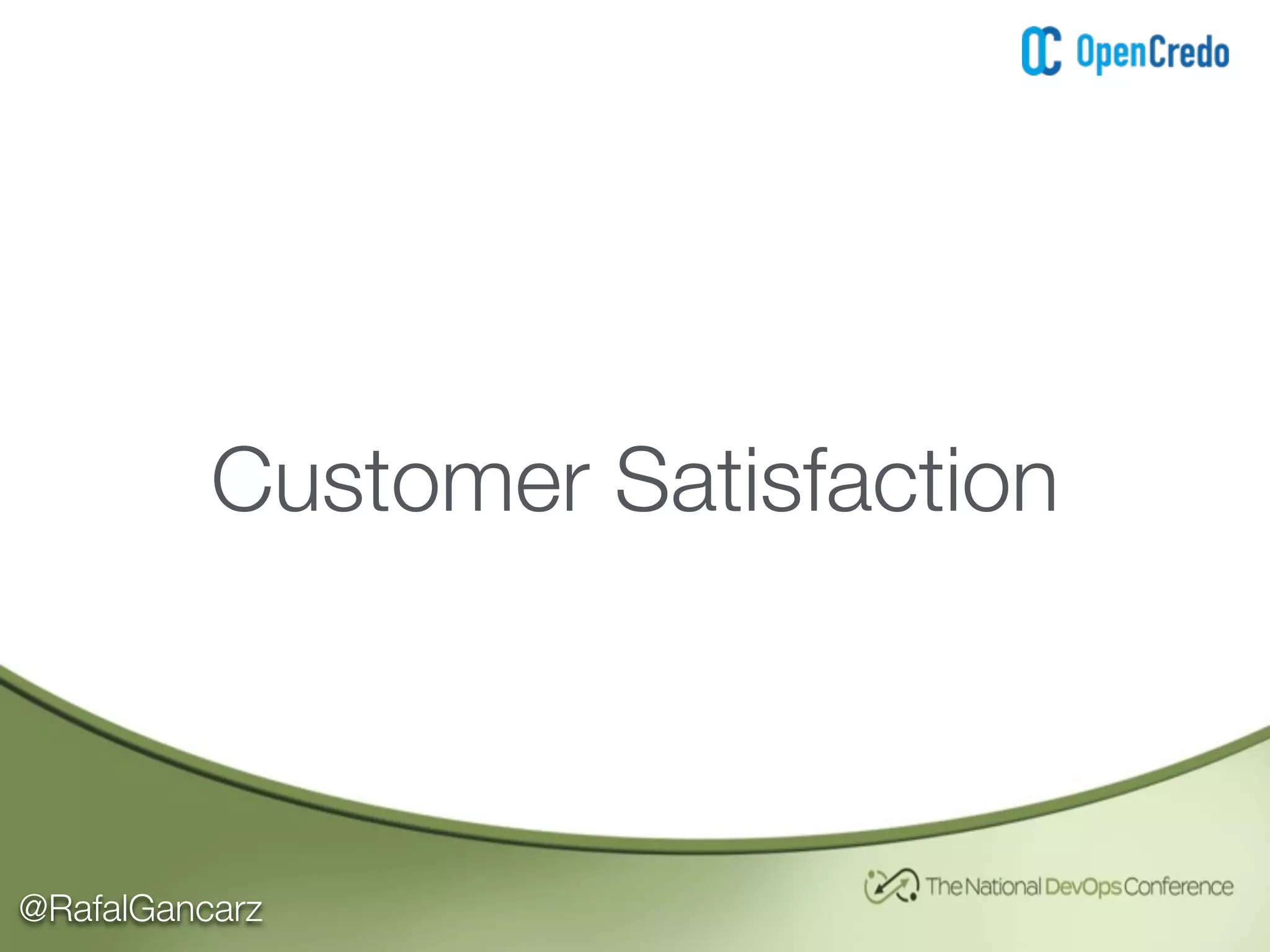 @RafalGancarz
Customer Satisfaction
 