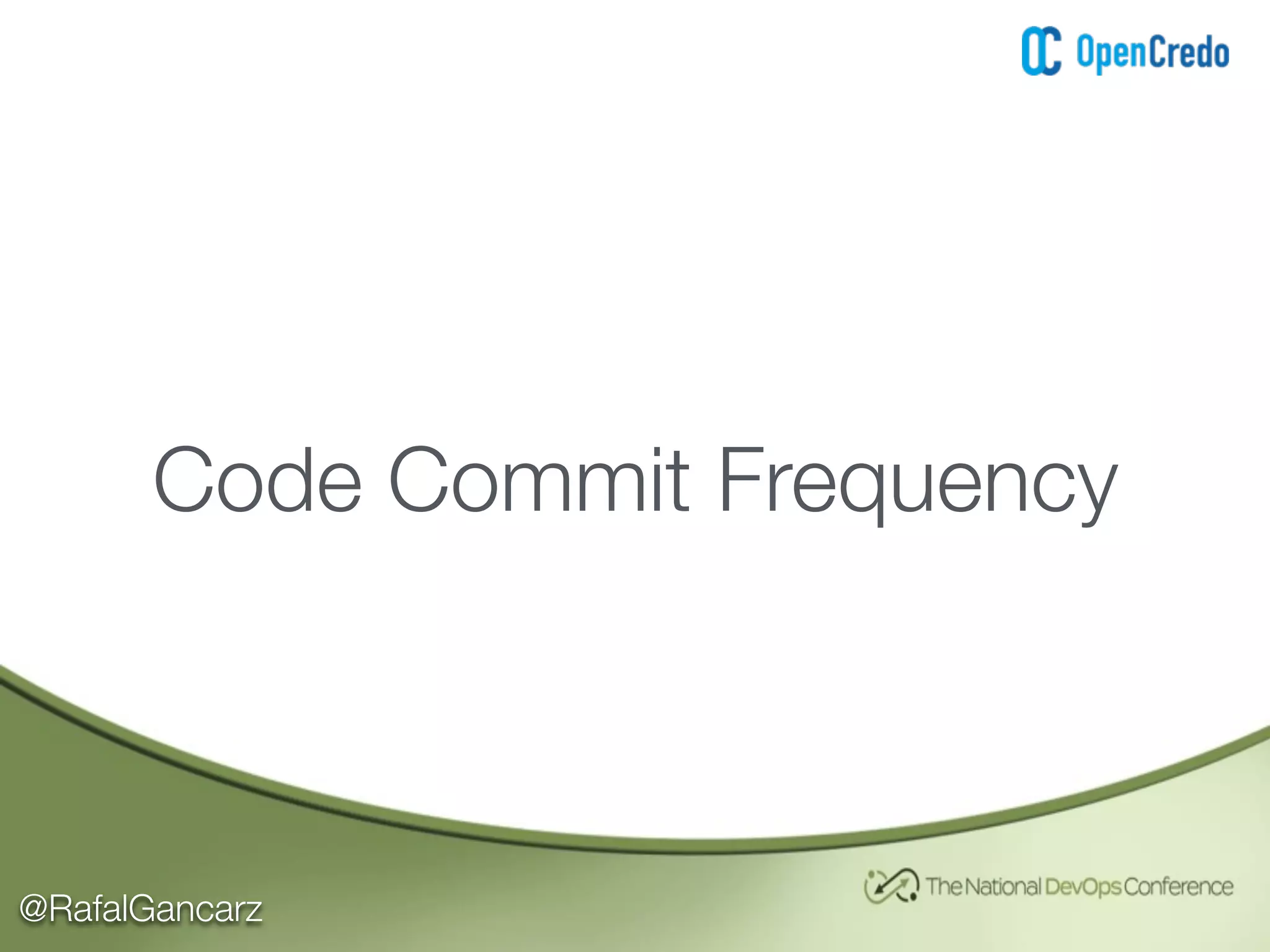 @RafalGancarz
Code Commit Frequency
 