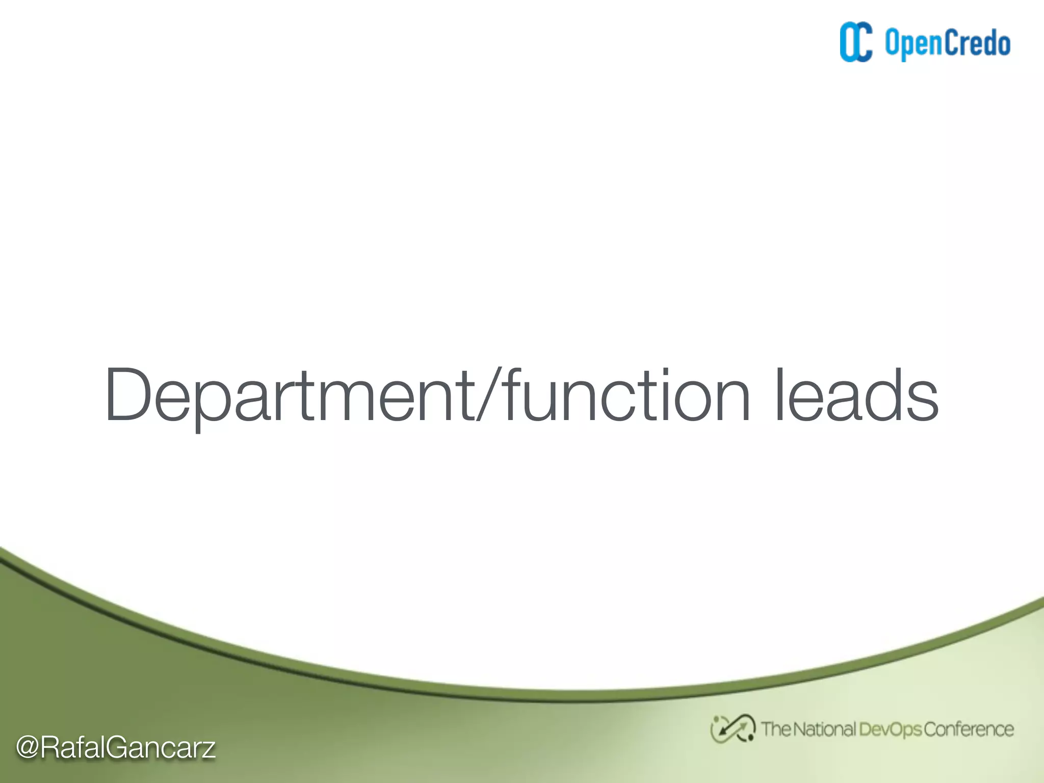 @RafalGancarz
Department/function leads
 