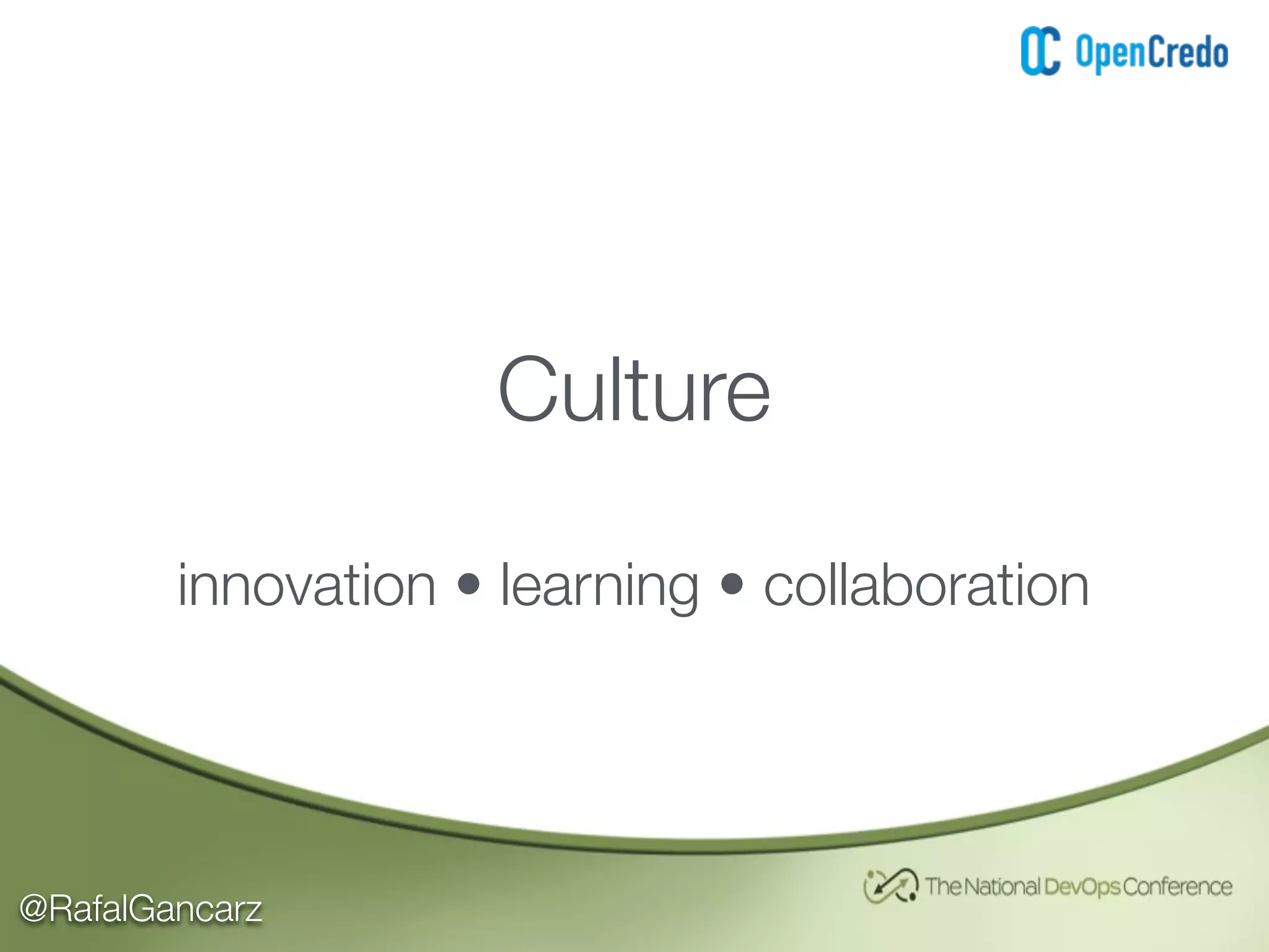 @RafalGancarz
Culture
innovation • learning • collaboration
 