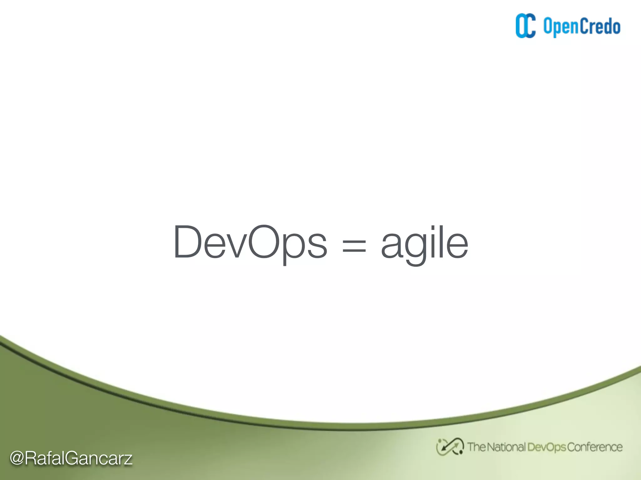 @RafalGancarz
DevOps = agile
 