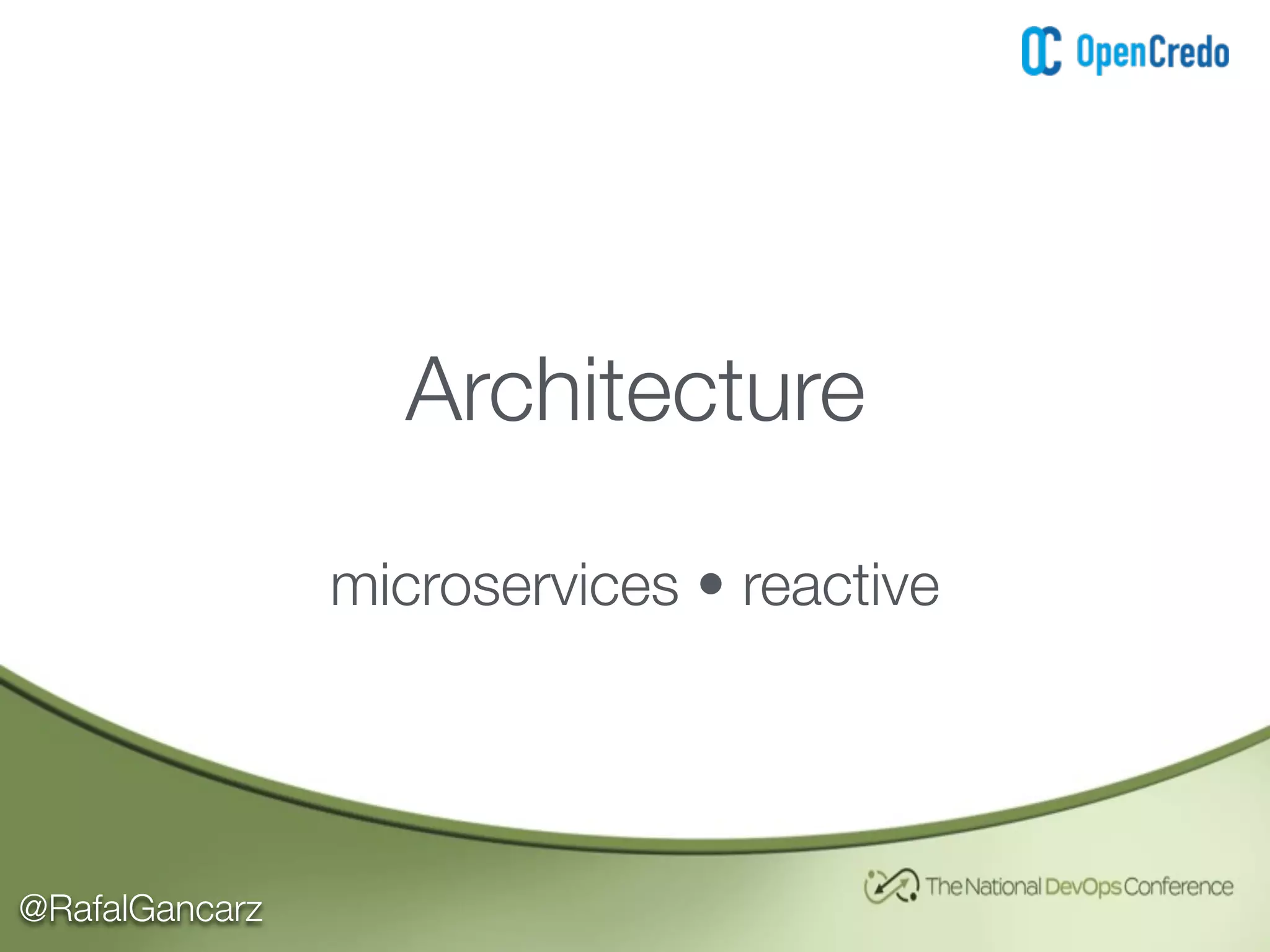 @RafalGancarz
Architecture
microservices • reactive
 
