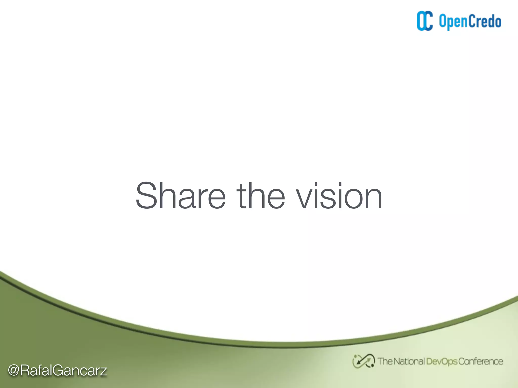 @RafalGancarz
Share the vision
 