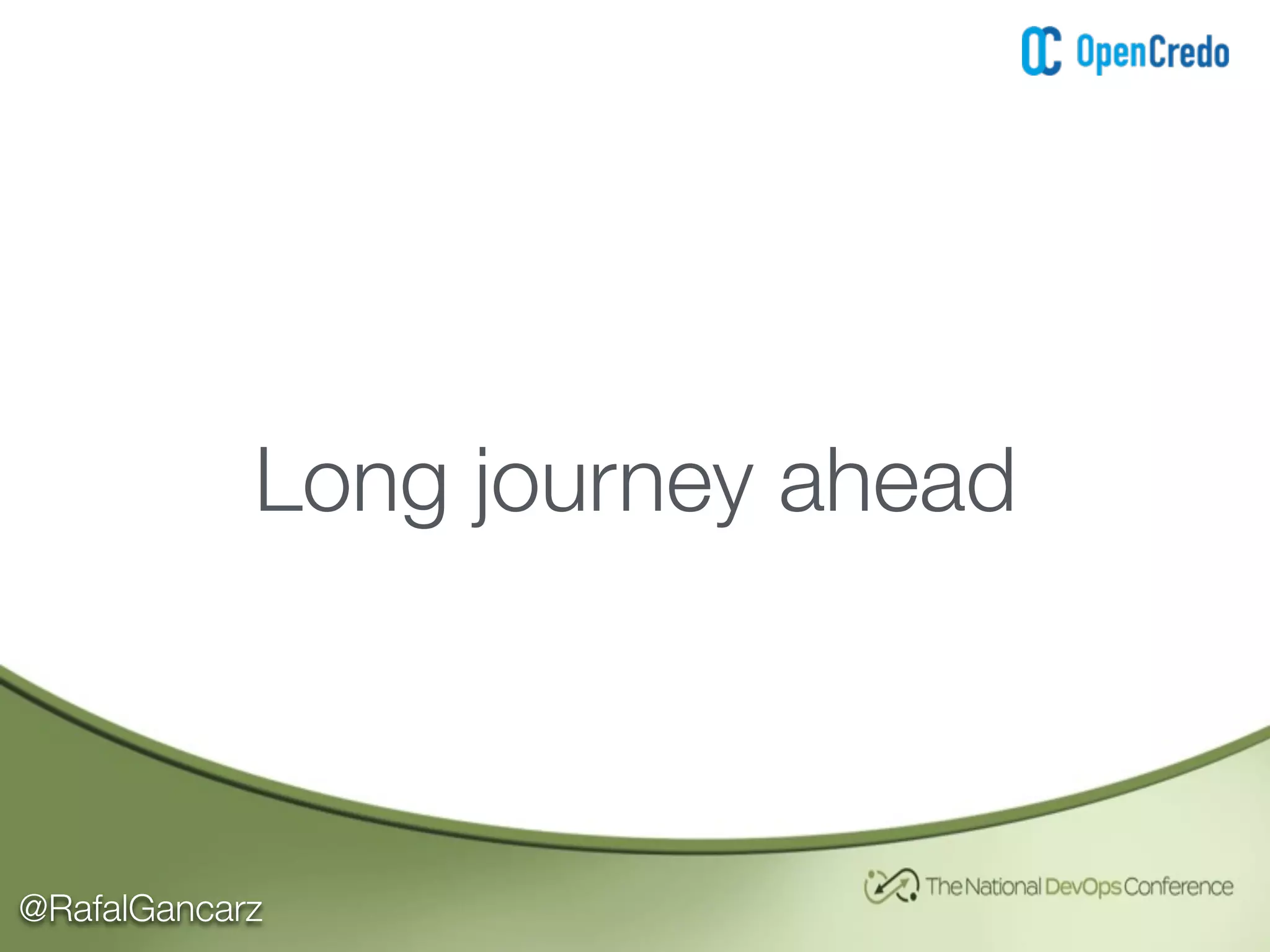 @RafalGancarz
Long journey ahead
 