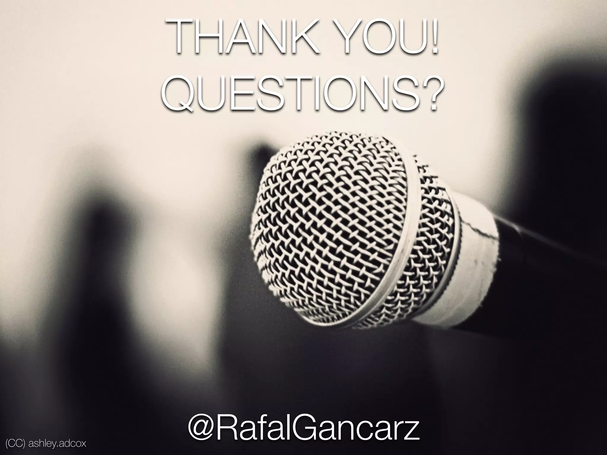 (CC) ashley.adcox
THANK YOU!
QUESTIONS?
@RafalGancarz
 