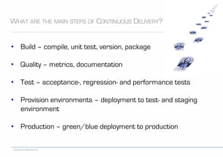 codecentric Nederland BV
WHAT ARE THE MAIN STEPS OF CONTINUOUS DELIVERY?
•  Build – compile, unit test, version, package
•...