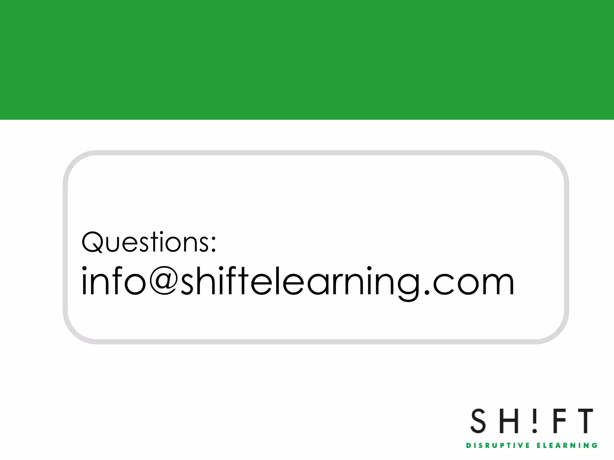 Questions:
info@shiftelearning.com
 