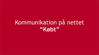 Kommunikation på nettet 
“Købt”
 