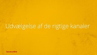 Udvælgelse af de rigtige kanaler
 