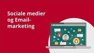 Sociale medier
og Email-
marketing
 