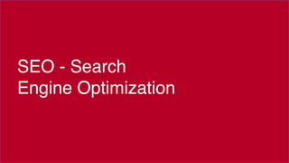 SEO - Search  
Engine Optimization
 