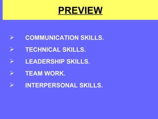 PREVIEW COMMUNICATION SKILLS. TECHNICAL SKILLS. LEADERSHIP SKILLS. TEAM WORK. INTERPERSONAL SKILLS. 