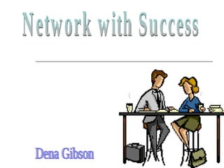 Network with Success Dena Gibson 