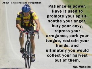 Patience is power. Have it used to promote your spirit, soothe your anger, bury your envy, repress your arrogance, curb yo...