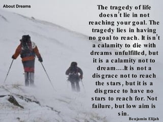 The tragedy of life doesn’t lie in not reaching your goal. The tragedy lies in having no goal to reach. It isn’t a calamit...