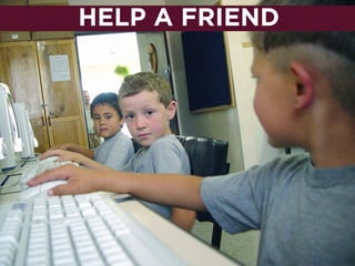 HELP A FRIEND
 
