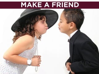 MAKE A FRIEND
 