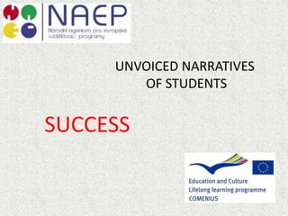 UNVOICED NARRATIVES
OF STUDENTS
SUCCESS
 