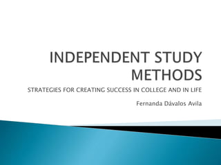 STRATEGIES FOR CREATING SUCCESS IN COLLEGE AND IN LIFE
Fernanda Dávalos Avila
 