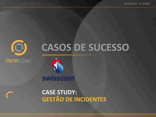 CASOS%DE%SUCESSO%%

CASE%STUDY:%%
GESTÃO%DE%INCIDENTES%%

 
