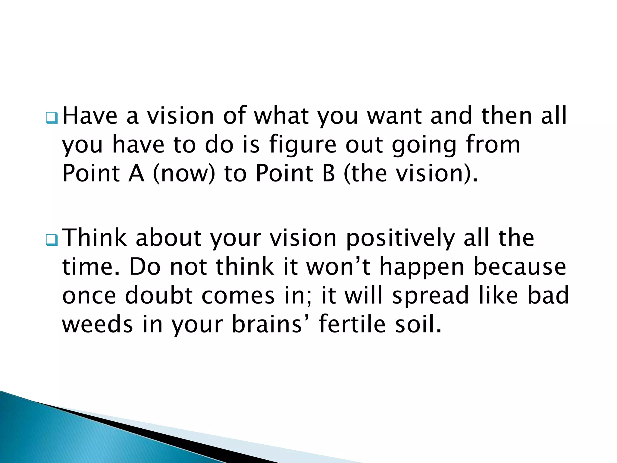 You need to ignore those people who tell you that you are wrong. Who knows you better than you know yourself? Why should they tell you what to do?Have a vision of what you want and then all you have to do is figure out going from Point A (now) to Point B (the vision).