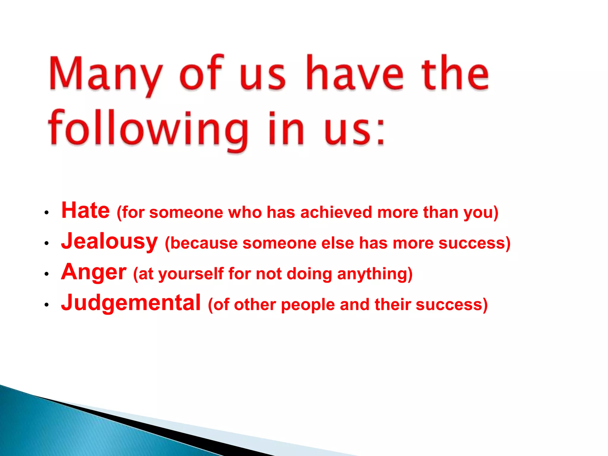 Learn how to control your negative thoughts.  When your mind says you can’t do something, refuse to listen to it. Don’t express your negative thoughts in words,  tell your mind and say it loud that you are going to do what it takes to get the job done. 