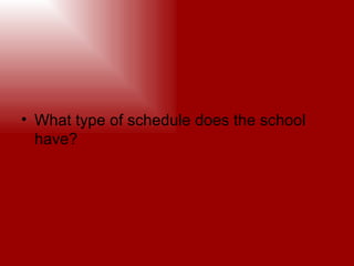 What type of schedule does the school have?