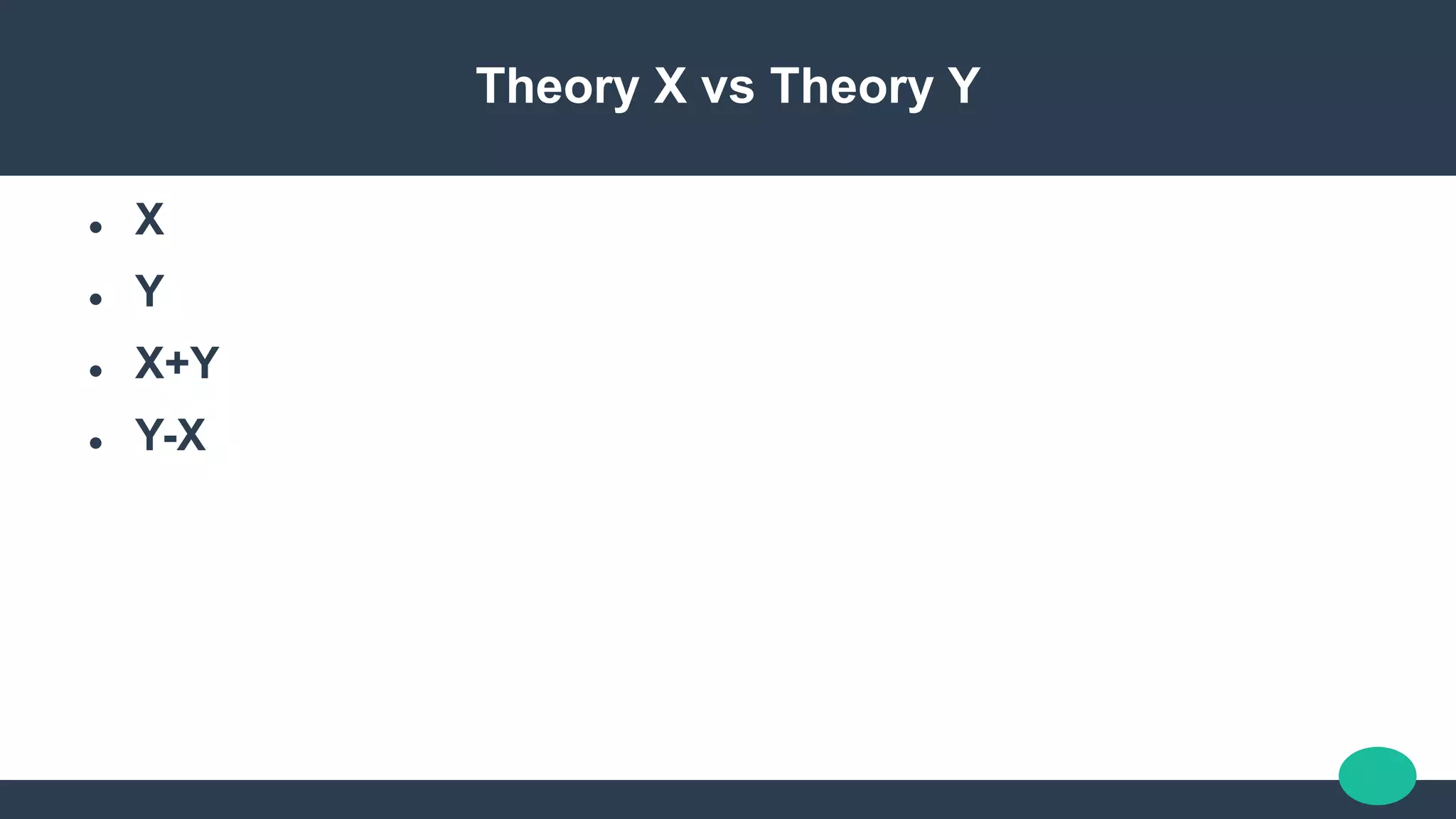 Theory X vs Theory Y
 X
 Y
 X+Y
 Y-X
 