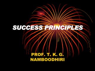 SUCCESS PRINCIPLES PROF. T. K. G. NAMBOODHIRI 