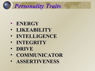 ENERGY  LIKEABILITY  INTELLIGENCE INTEGRITY  DRIVE COMMUNICATOR ASSERTIVENESS Personality Traits  
