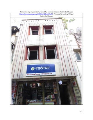 127
Remembering my wonderful beautiful home at Shirpur : Rakhecha Bhuvan
https://photos.app.goo.gl/190USe323pJrW5e72 - Photos after visiting Shirpur
Rakhecha Bhuvan
 