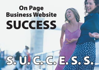 On Page
Business Website
SUCCESS

S. U. C. C. E. S. S.
 
