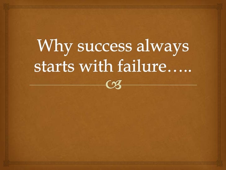 Success Always Starts With Failure