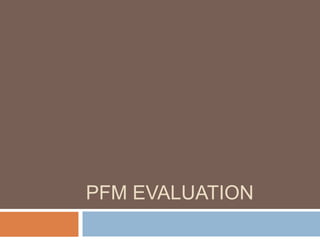 PFM EVALUATION
 
