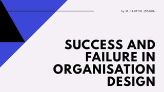 Success and failures in organisation design